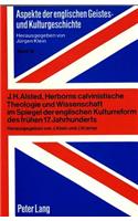 J.H. Alsted, Herborns Calvinistische Theologie Und Wissenschaft Im Spiegel Der Englischen Kulturreform Des Fruehen 17. Jahrhunderts