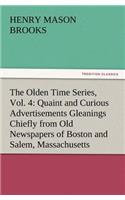 The Olden Time Series, Vol. 4: Quaint and Curious Advertisements Gleanings Chiefly from Old Newspapers of Boston and Salem, Massachusetts(English)