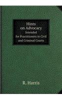 Hints on Advocacy Intended for Practitioners in Civil and Criminal Courts