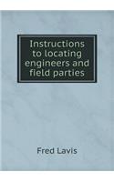 Instructions to Locating Engineers and Field Parties