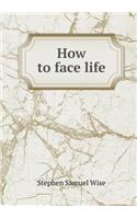 How to Face Life