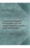 A Practical Treatise of Disorders of the Sexual Function in the Male and Female