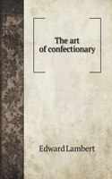 The art of confectionary: (Cooking Books)
