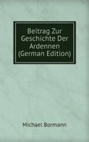 Beitrag Zur Geschichte Der Ardennen (German Edition)