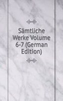Samtliche Werke Volume 6-7 (German Edition)