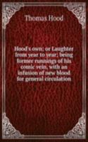 Hood's own; or Laughter from year to year; being former runnings of his comic vein, with an infusion of new blood for general circulation