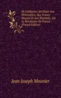 De L'influence Attribuee Aux Philosophes, Aux Francs-Macons Et Aux Illumines, Sur La Revolution De France (French Edition)