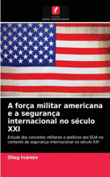 A força militar americana e a segurança internacional no século XXI