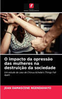 O impacto da opressão das mulheres na destruição da sociedade