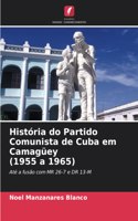História do Partido Comunista de Cuba em Camagüey (1955 a 1965)