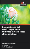 Composizione del terriccio per rose coltivate in vaso (Rosa chinensis Jacq)