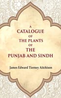 A Catalogue of the Plants of the Punjab and Sindh [Hardcover]