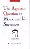 The Agrarian Question in Marx and His Successors: v. 1