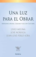 Una luz para el obrar: Experiencia moral, caridad y accion cristiana (Pelicano) (Spanish Edition)