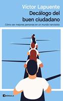 Decalogo del buen ciudadano: Como ser mejores personas en un mundo narcisista
