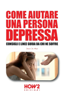 Come Aiutare Una Persona Depressa: Consigli e linee guida da chi ne soffre