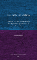 Jesus in the Latin Talmud: Judaism and Christianity During the Disputation of Paris in 1240 and Other Transcultural Issues