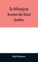 Der mittelenglische Versroman über Richard Löwenherz: kritische Ausgabe nach allen Handschriften mit Einleitung, Anmerkungen und deutscher Übersetzung
