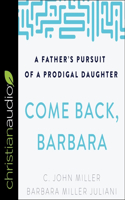 Come Back, Barbara, Third Edition: A Father's Pursuit of a Prodigal Daughter