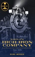 History of The High Iron Company 1966-1973