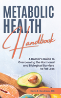 Metabolic Health Handbook: A Doctor's Guide to Overcoming the Hormonal and Biological Barriers to Fat Loss