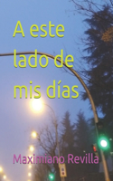 A este lado de mis días