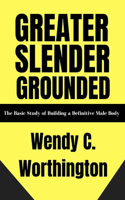Greater Slender Grounded: The Basic Study of Building a Definitive Male Body