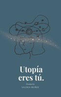 Utopía eres tú.: Poemario en español