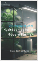 Growing Beyond Limits: Hydroponics For The Modern Farmer
