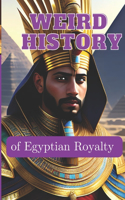 WEIRD HISTORY of Egyptian Royalty