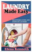 Laundry Made Easy: Beginners Guide and Steps on Laundry