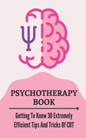 Psychotherapy Book: Getting To Know 30 Extremely Efficient Tips And Tricks Of CBT: Cbt For Depression And Anxiety