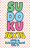 Sudoku 16 x 16 Level 5: Extremely Hard! Vol. 11: Play 16x16 Grid Sudoku Extremely Hard Level Volume 1-40 Solve Number Puzzles Become A Sudoku Expert On The Road Activity Pa