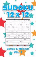Sudoku 12 x 12 Level 3: Medium Vol. 4: Play Sudoku 12x12 Twelve Grid With Solutions Medium Level Volumes 1-40 Sudoku Cross Sums Variation Travel Paper Logic Games Solve Jap