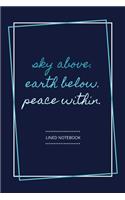 Sky above. Earth below. Peace within.