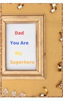 Dad You Are My Superhero