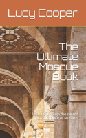 The Ultimate Mosque Book: Looking through the sacred worship place of Muslims