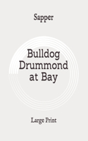 Bulldog Drummond at Bay: Large Print