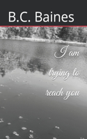 I am trying to reach you