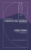 I Principi del Barman - [Principia Bartender]: Libro Primo - Compendio e Postulato Professionale