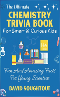 Ultimate Chemistry Trivia Book For Smart And Curious Kids