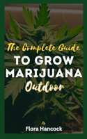 Complete Guide to Grow Marijuana Outdoor