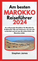 Am besten MAROKKO Reiseführer 2024: Ein umfassender Reiseführer für Marokko für Erstbesucher: Wo man hinkommt, wie man sich vorbereitet und wie man die schöne Kultur der Menschen erleb