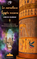 La merveilleuse Égypte ancienne - Livre de coloriage créatif pour les amateurs de civilisations anciennes: Coloriez les dessins les plus étonnants des merveilles de l'Égypte