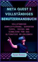 Meta Quest 3 Vollständiges Benutzerhandbuch: Vollständige Komplettlösung, Experten Tipps, Tricks und Einblicke für das ultimative VR-Erlebnis