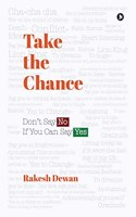 Take the Chance: Donâ€™t Say No If You Can Say Yes