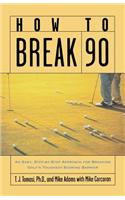How to Break 90: An Easy Approach for Breaking Golf's Toughest Scoring Barrier