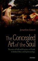 Concealed Art of the Soul: Theories of Self and Practices of Truth in Indian Ethics and Epistemology