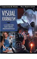 Visual Journalism: A Guide for New Media Professionals: A Guide for New Media Professionals