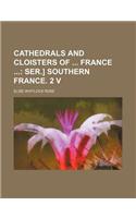 Cathedrals and Cloisters of France; Ser.] Southern France. 2 V